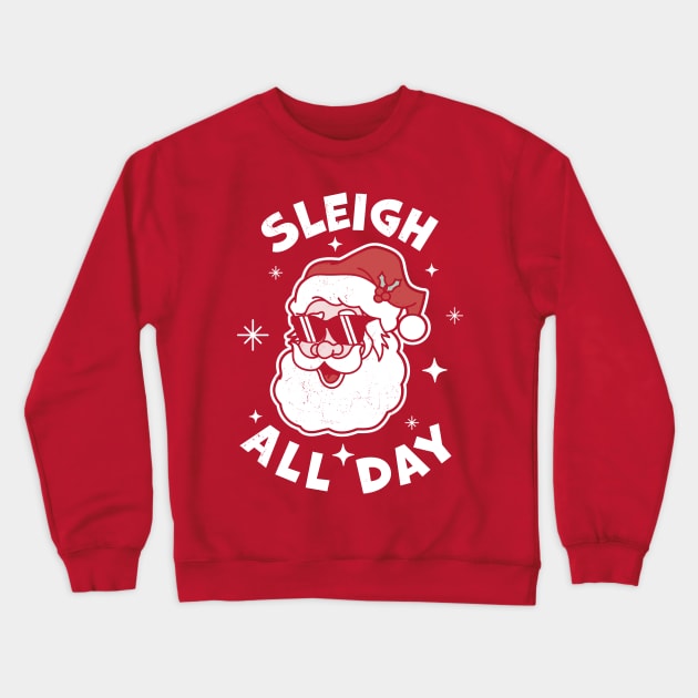 Sleigh All Day Santa Claus Funny Christmas Santa's Sleigh Crewneck Sweatshirt by OrangeMonkeyArt